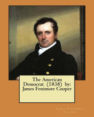 Title: The American Democrat (1838) by: James Fenimore Cooper, Author: James Fenimore Cooper