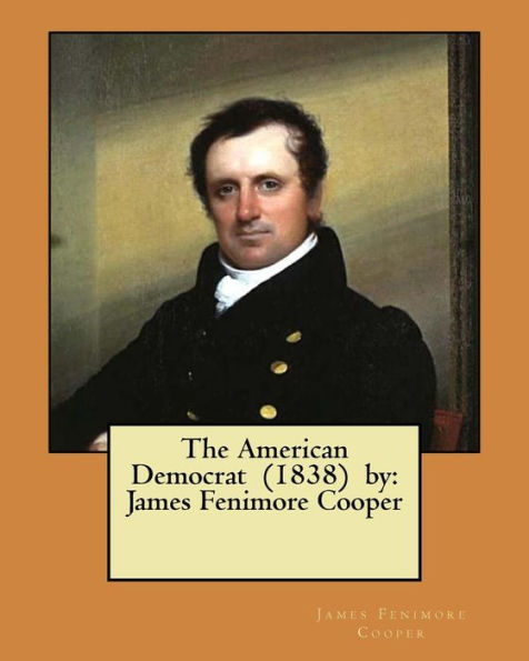 The American Democrat (1838) by: James Fenimore Cooper