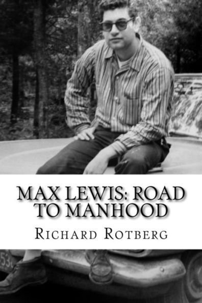 Max Lewis: Road to Manhood: Leaving home for the first time a young man learns about women, sex, politics and the unexpected calamities of life.