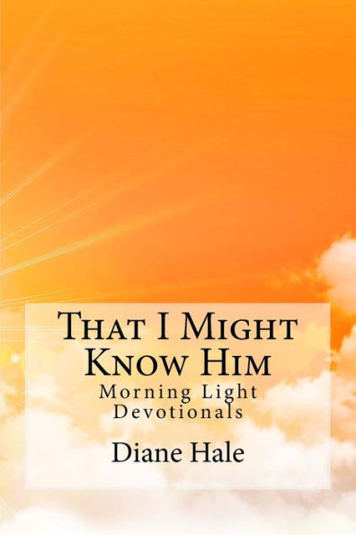 That I Might Know Him: Morning Light Devotions