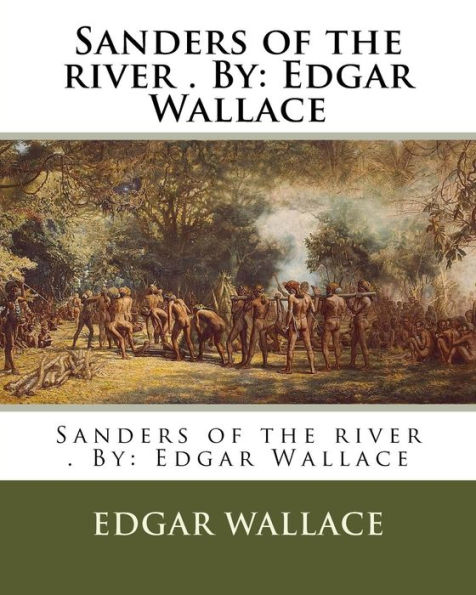 Sanders of the river . By: Edgar Wallace