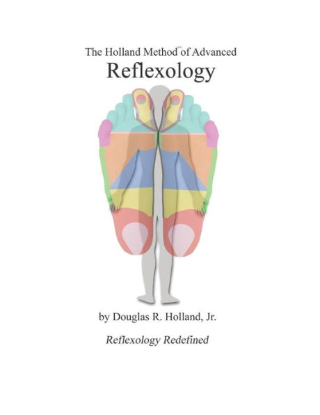 The Holland Method of Advanced Reflexology: Reflexology Redefined