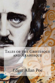 Title: Tales of the Grotesque and Arabesque, Author: Edgar Allan Poe