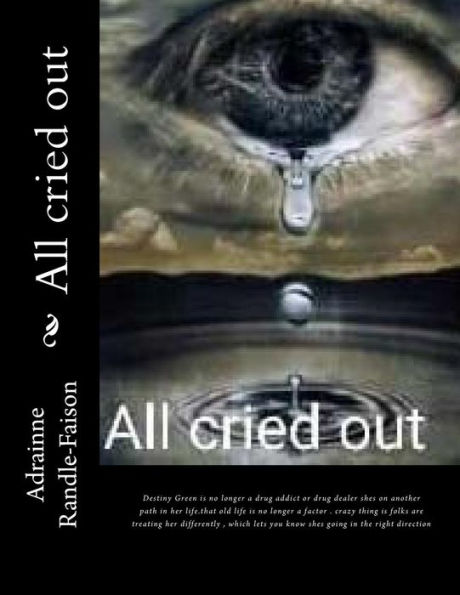 All cried out: Destiny Green is no longer a drug addit or drug dealer shes on another path in her life.that old life is no longer a factor . crazy thing is folks are treating her differently, which lets you know shes going in the right direction