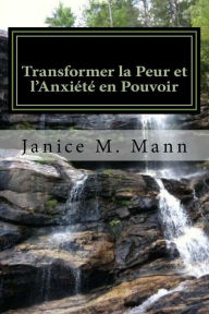 Title: Transforming Fear and Anxiety Into Power - French Edition, Author: Janice M Mann