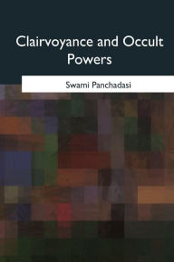 Title: Clairvoyance and Occult Powers, Author: Swami Panchadasi