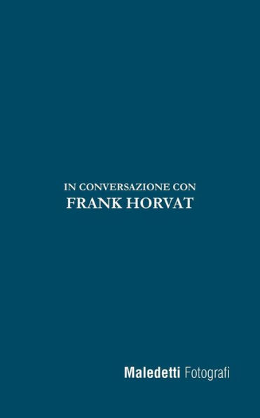 Maledetti Fotografi: In Conversazione con Frank Horvat