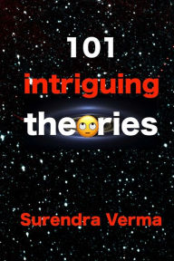 Title: 101 intriguing theories, Author: Surendra Verma