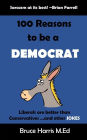 100 Reasons to be a Democrat: Liberals are Better than Conservatives and other Jokes: The 'Politics are a Joke' Series