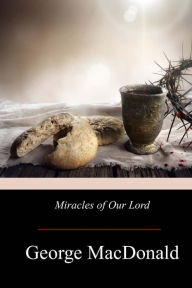 Title: Miracles of Our Lord, Author: George MacDonald