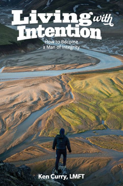 Living With Intention: How to Become a Man of Integrty