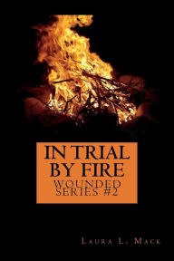 Title: In Trial by Fire, Author: Laura L. Mack