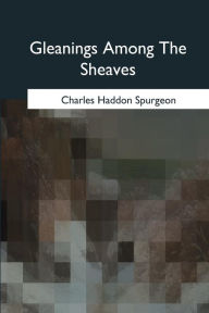 Title: Gleanings Among The Sheaves, Author: Charles Haddon Spurgeon