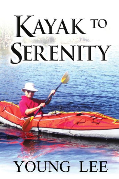 Kayak to Serenity: Memoirs of a Jet-Age Immigrant