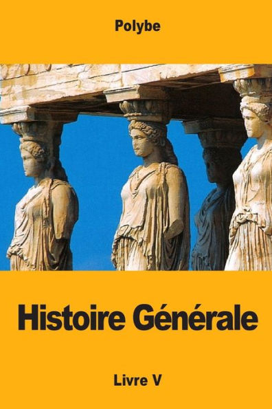 Histoire Gï¿½nï¿½rale: Livre V