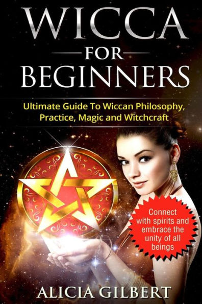 Wicca For Beginners: The Complete Beginners Guide To Wiccan Magic, Witchcraft, Symbols & Traditions