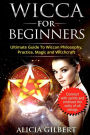 Wicca For Beginners: The Complete Beginners Guide To Wiccan Magic, Witchcraft, Symbols & Traditions