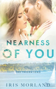 Title: The Nearness of You (The Thorntons Book 1), Author: Iris Morland