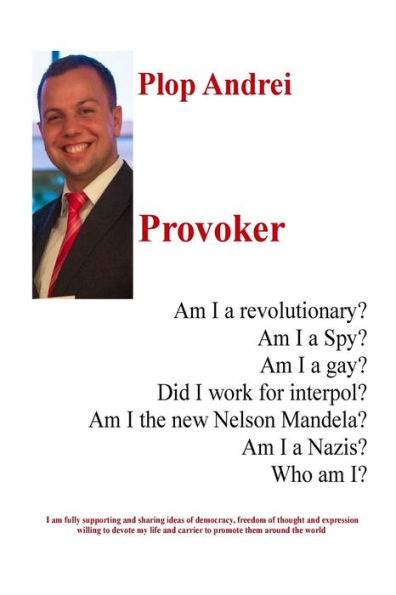 Provoker: Am I a revolutionary? Am I a Spy? Am I a gay? Did I work for interpol? Am I the new Nelson Mandela? Am I a Nazis? Who am I?