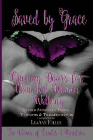 Title: Saved By Grace: Opening Doors for Wounded Women Walking, Author: LeaAnn Fuller