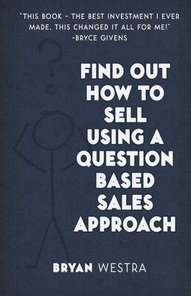 Find Out How To Sell Using A Question Based Sales Approach