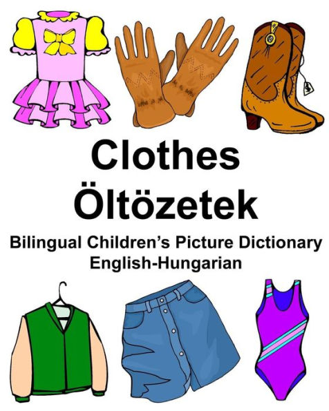 English-Hungarian Clothes/ï¿½ltï¿½zetek Bilingual Children's Picture Dictionary