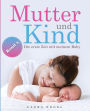 Mutter und Kind: Die erste Zeit mit meinem Baby