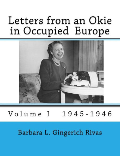 Letters from an Okie in Occupied Europe: Volume I 1945-1946