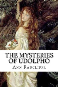 Title: The Mysteries of Udolpho: A Romance. Interspersed With Some Pieces of Poetry, Author: Ann Radcliffe