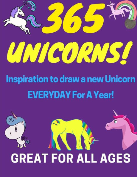 365 Unicorns!: Inspiration to Draw a new Unicorn Everyday for a Year!