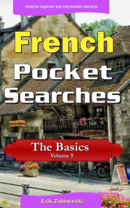 Title: French Pocket Searches - The Basics - Volume 5: A set of word search puzzles to aid your language learning, Author: Erik Zidowecki