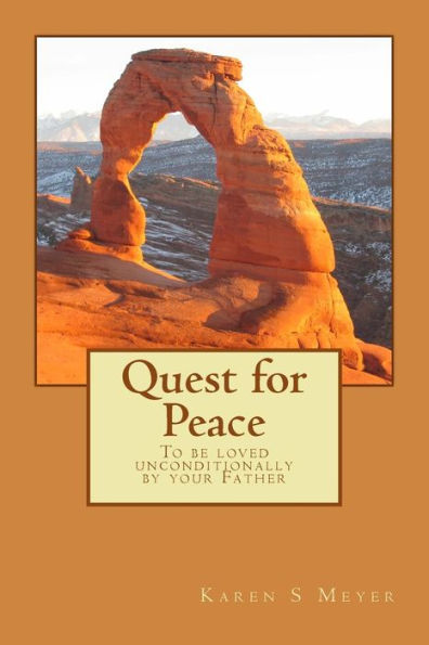 Quest for Peace: To be loved unconditionally by your Father
