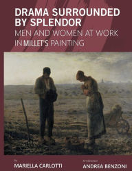 Title: Drama Surrounded by Splendor: Men and Women at Work in Jean-Franï¿½ois Millet's Paintings, Author: Suzanne M Lewis
