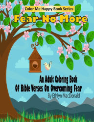 Title: Fear No More: An Adult Coloring Book Of Bible Verses On Overcoming Fear, Author: Ethlyn MacDonald
