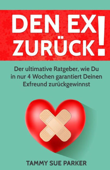 Den Ex zurück !: Der ultimative Ratgeber, wie Du in nur 4 Wochen garantiert Deinen Exfreund zurückgewinnst