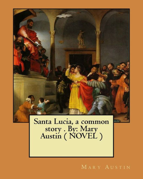 Santa Lucia, a common story . By: Mary Austin ( NOVEL )