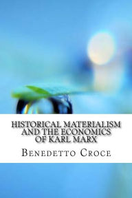 Title: Historical materialism and the economics of Karl Marx, Author: Benedetto Croce