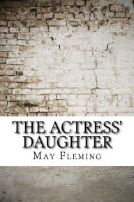 Title: The Actress' Daughter, Author: May Agnes Fleming