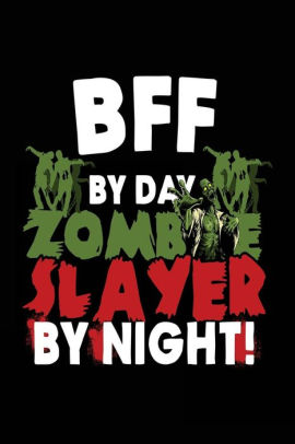 Bff By Day Zombie Slayer By Night Blank Lined Journal Notebookpaperback - 