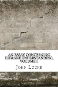 Title: An Essay Concerning Humane Understanding, Volume I., Author: John Locke