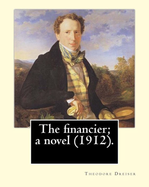 The financier; a novel (1912). By: Theodore Dreiser: Published in 1912, The Financier, a novel by Theodore Dreiser, is the first volume of the Trilogy of Desire, which includes The Titan (1914) and The Stoic (1947).