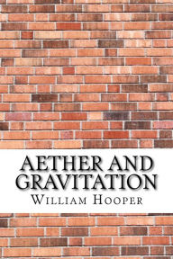 Title: Aether and Gravitation, Author: William George Hooper