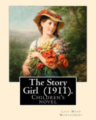 Title: The Story Girl (1911). By: Lucy Maud Montgomery (Children's novel): The Story Girl is a 1911 novel by Canadian author L. M. Montgomery. It narrates the adventures of a group of young cousins and their friends who live in a rural community on Prince Edward, Author: Lucy Maud Montgomery
