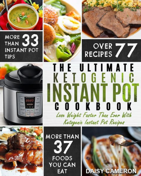 Ketogenic Instant Pot Cookbook: The Ultimate Ketogenic Instant Pot Cookbook - Lose Weight Faster Than Ever With Ketogenic Instant Pot Recipes