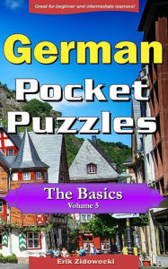 Title: German Pocket Puzzles - The Basics - Volume 5: A collection of puzzles and quizzes to aid your language learning, Author: Erik Zidowecki