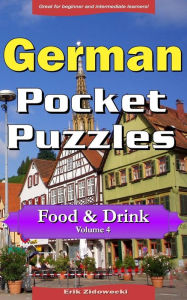 Title: German Pocket Puzzles - Food & Drink - Volume 4: A collection of puzzles and quizzes to aid your language learning, Author: Erik Zidowecki