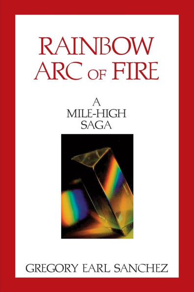 Rainbow Arc of Fire: A Mile-High Saga