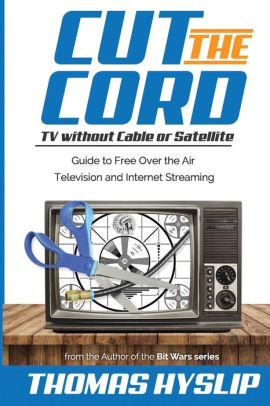 Cut the Cord: TV without Cable or Satellite: Guide to Free Over the Air Television and Internet Streaming|Paperback