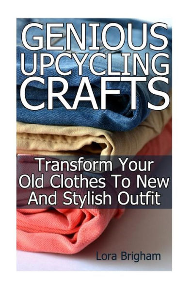 Genious Upcycling Crafts: Transform Your Old Clothes To New And Stylish Outfit