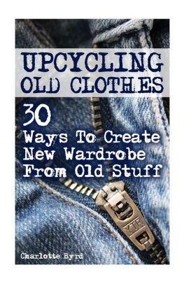 Upcycling Old Clothes 30 Ways To Create New Wardrobe From Old